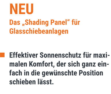 NEU Das „Shading Panel“ für Glasschiebeanlagen  Effektiver Sonnenschutz für maximalen Komfort, der sich ganz einfach in die gewünschte Position schieben lässt.